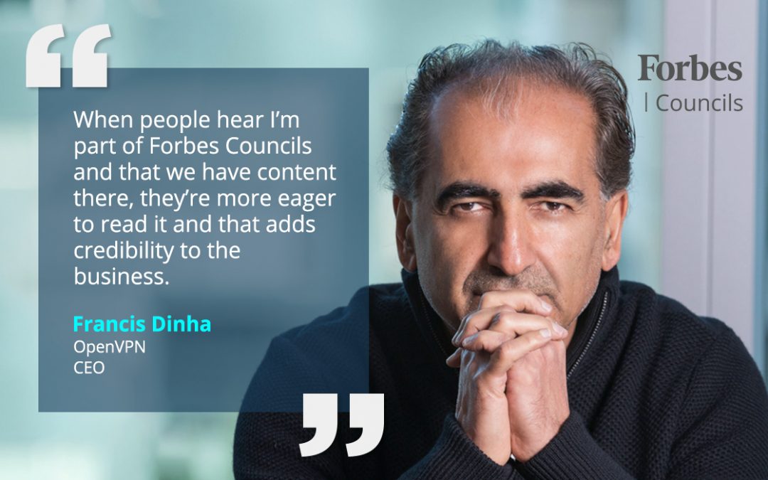 Francis Dinha Says Content on Forbes Councils Gives His Company Added Credibility